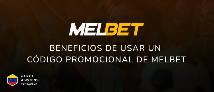 Beneficios de usar un código promocional de Melbet - Asistensi Venezuela