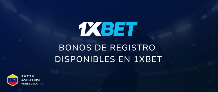 Bonos de registro disponibles en 1xBet - Asistensi Venezuela