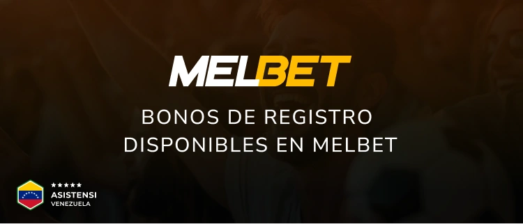 Bonos de registro disponibles en MelBet - Asistensi Venezuela