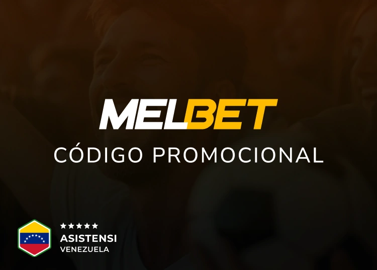 Código promocional Melbet en Venezuela - Asistensi Venezuela