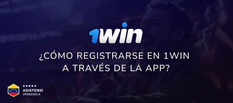 ¿Cómo registrarse en 1Win a través de la app? - Asistensi Venezuela