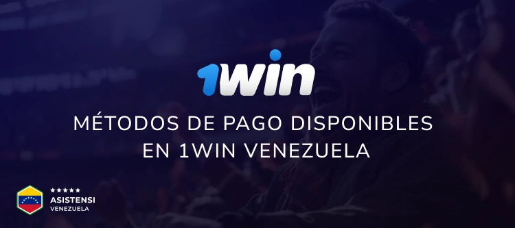 Métodos de pago disponibles en 1win Venezuela - Asistensi Venezuela
