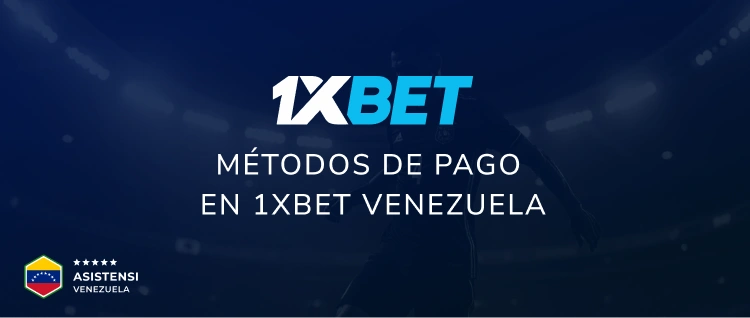 Métodos de pago en 1xBet Venezuela - Asistensi Venezuela