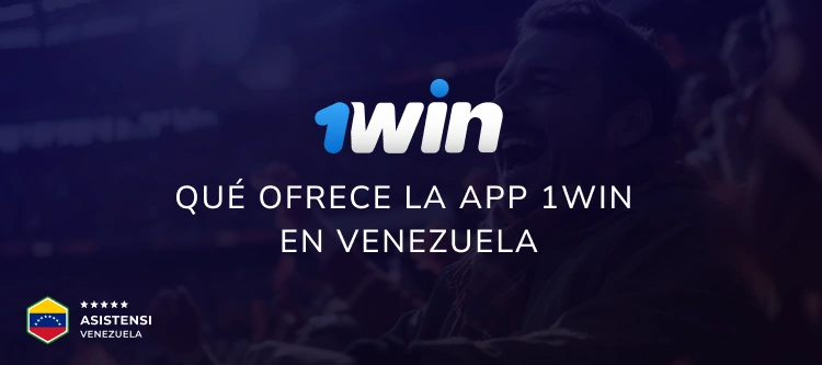 Qué ofrece la app 1Win en Venezuela - Asistensi Venezuela